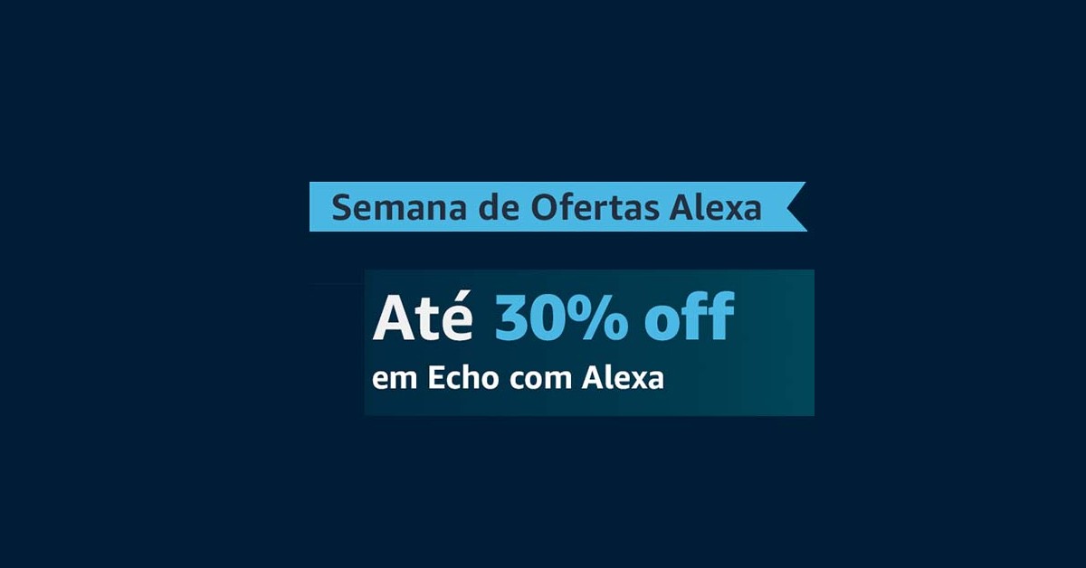 Últimas Horas para Aproveitar a Semana de Ofertas Alexa